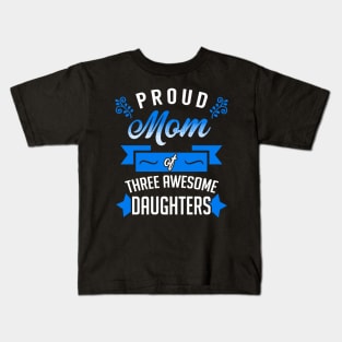 Proud Mom of Three Awesome Daughters Kids T-Shirt